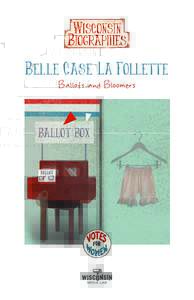 Belle Case La Follette Ballots and Bloomers Biography written by: Becky Marburger Educational Producer
