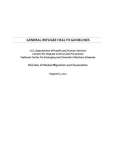 GENERAL REFUGEE HEALTH GUIDELINES U.S. Department of Health and Human Services Centers for Disease Control and Prevention National Center for Emerging and Zoonotic Infectious Diseases  Division of Global Migration and Qu