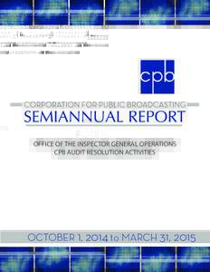 OFFICE OF THE INSPECTOR GENERAL OPERATIONS CPB AUDIT RESOLUTION ACTIVITIES OCTOBER 1, 2014 to MARCH 31, 2015  FOREWORD