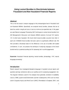 Using Lexical Bundles to Discriminate between Fraudulent and Non-fraudulent Financial Reports Abstract This is the first study to analyze language at the phraseological level of fraudulent and non-fraudulent MD&As. Speci