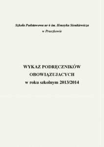 Szkoła Podstawowa nr 6 im. Henryka Sienkiewicza w Pruszkowie WYKAZ PODRĘCZNIKÓW OBOWIĄZUJACYCH w roku szkolnym[removed]