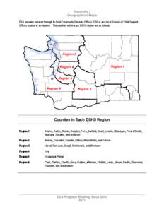 Appendix 2 Geographical Maps ESA provides services through its local Community Services Offices (CSOs) and local Division of Child Support Offices located in six regions. The counties within each DSHS region are as follo