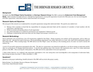 Background On behalf of the S & R Pieper Family Foundation, the Dieringer Research Group (The DRG) conducted the Endowment Fund Management Study, which consisted of in-depth interviews with high level representatives of 