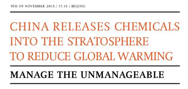 9 T H O F NOV E M B E R[removed] / BE I J I N G  CHINA RELEASES CHEMICALS INTO THE STRATOSPHERE TO REDUCE GLOBAL WARMING MANAGE THE UNMANAGEABLE