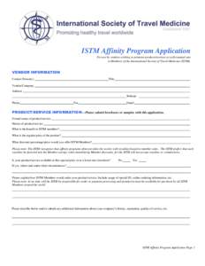 ISTM Affinity Program Application For use by vendors wishing to promote products/services at a discounted rate to Members of the International Society of Travel Medicine (ISTM). VENDOR INFORMATION Contact Person(s)