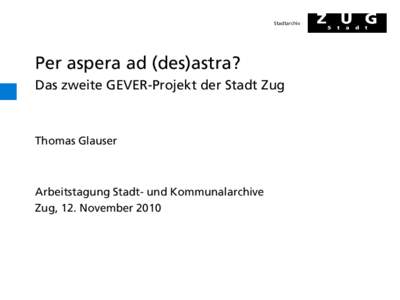 Stadtarchiv  Per aspera ad (des)astra? Das zweite GEVER-Projekt der Stadt Zug  Thomas Glauser