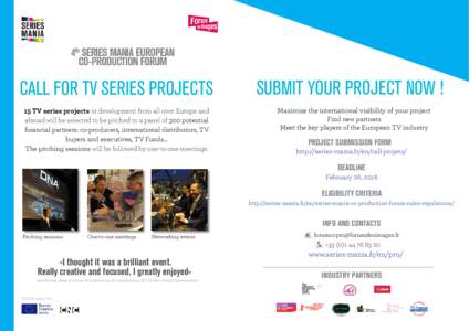 call for tv series projecTSs 15 TV series projects in development from all over Europe and abroad will be selected to be pitched to a panel of 300 potential financial partners: co-producers, international distributors, T