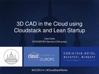 3D CAD in the Cloud using Cloudstack and Lean Startup Cees Doets DATACENTER Services (CSN groep)  #CCCEU14 | #CloudStackWorks