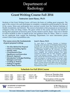 Department of Radiology Grant Writing Course Fall 2014 Instructor: Janet Rasey, Ph.D. Students of the Grant Writing Course will learn the basics of crafting grant proposals. The goal of the course is for each participant