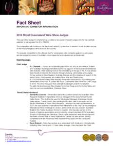 Fact Sheet IMPORTANT EXHIBITOR INFORMATION 2014 Royal Queensland Wine Show Judges This year Chief Judge PJ Charteris has unveiled a new panel of expert judges who he has carefully selected to reinvigorate the 2014 RQWS.