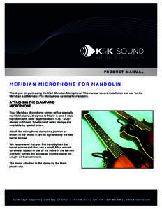 PRODUCT MANUAL  M E RID IA N M IC ROPH ON E F OR M A N D OL IN Thank you for purchasing the K&K Meridian Microphone! This manual covers installation and use for the Meridian and Meridian Pro Microphone systems for mandol