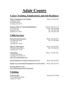 Adair County Career Training, Employment, and Job Readiness Office of Employment and Training Courthouse Annex 424 Public Square Columbia, KY 42728