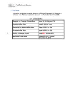 HBEX 27 – Print Fulfillment Services Addendum[removed]Key Dates Contractors are advised of the key dates and times shown below and are expected to adhere to them. All times noted in this document are Pacific Standard Tim