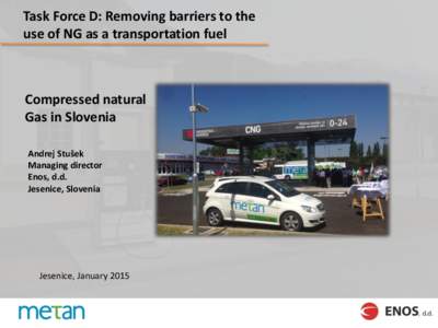 Task Force D: Removing barriers to the use of NG as a transportation fuel Compressed natural Gas in Slovenia Andrej Stušek