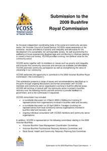 Submission to the 2009 Bushfire Royal Commission As the peak independent coordinating body of the social and community services sector, the Victorian Council of Social Service (VCOSS) raises awareness of the