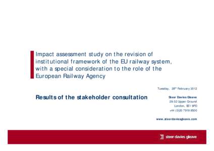 Impact assessment study on the revision of institutional framework of the EU railway system, with a special consideration to the role of the European Railway Agency Tuesday, 28th February 2012