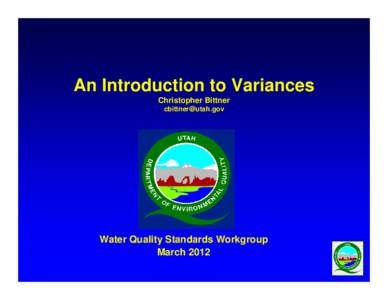 An Introduction to Variances Christopher Bittner [removed] Water Quality Standards Workgroup March 2012