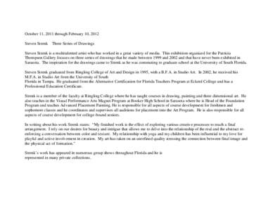 October 11, 2011 through February 10, 2012 Steven Strenk Three Series of Drawings  Steven Strenk is a multitalented artist who has worked in a great variety of media. This exhibition organized for the Patricia
