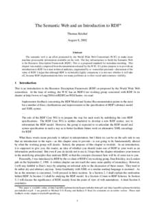 The Semantic Web and an Introduction to RDF Thomas Krichel August 8, 2002 Abstract The semantic web is an effort promoted by the World Wide Web Consortium (W3C) to make more
