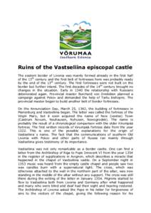 Ruins of the Vastseliina episcopal castle The eastern border of Livonia was mainly formed already in the first half of the 13th century and the first belt of fortresses here was probably ready by the end of the 13th cent
