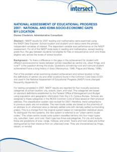 NATIONAL ASSESSMENT OF EDUCATIONAL PROGRESS 2007: NATIONAL AND IOWA SOCIO-ECONOMIC GAPS BY LOCATION Dianne Chadwick, Administrative Consultant  Abstract—NAEP results for 2007 reading and mathematics were examined using