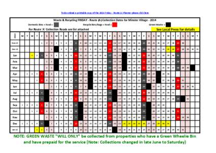 To download a printable copy of the 2014 Friday - Route(A) Planner please click here  Waste & Recycling FRIDAY - Route (A) Collection Dates for Minster Village[removed]Domestic Bins + Food =  Recycle Bins/Bags + Food =