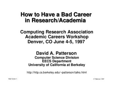 How to Have a Bad Career in Research/Academia Computing Research Association Academic Careers Workshop Denver, CO June 4-5, 1997 David A. Patterson