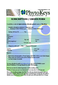 SUBSCRIPTION / ORDER FORM I would like to order the high-resolution, full-color, printed version of PhytoKeys: Complete subscription (minimum 12 issues per year): Institutional: EURO[removed]per year Individual: EURO 399.