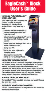 EagleCash™ Kiosk User’s Guide HOW WILL THE EAGLECASH™ KIOSK HELP ME? Enroll in the EagleCash™ program at the Finance Office and access your