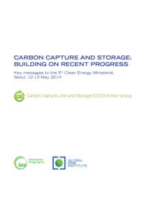 Carbon Capture and Storage: building on recent progress Key messages to the 5th Clean Energy Ministerial, Seoul, 12-13 MayCarbon Capture, Use and Storage (CCUS) Action Group