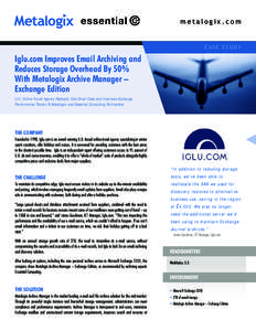 metalogix.com  CASE STUDY Iglu.com Improves Email Archiving and Reduces Storage Overhead By 50%