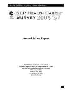 ASHA SLP Health Care Survey 2005 ~ Annual Salary Report  Annual Salary Report For additional information, please contact