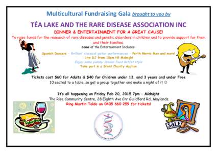 Multicultural Fundraising Gala brought to you by  TÉA LAKE AND THE RARE DISEASE ASSOCIATION INC DINNER & ENTERTAINMENT FOR A GREAT CAUSE! To raise funds for the research of rare diseases and genetic disorders in childre