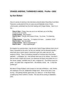 CRAIGE ANDRAE, TARNISHED ANGEL Profile—2002 by Ken Bolton One of a series of notorious mini-interviews artworld jokers Rose Mount and Sam Tessoriero conducted with the art scene around Adelaide (none of them, unfortuna