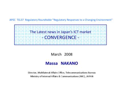 0  APEC  TEL37  Regulatory Roundtable “Regulatory Responses to a Changing Environment” The Latest news in Japan’s ICT market