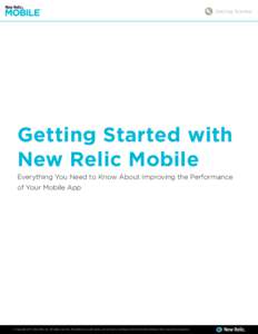 Getting Started  Getting Started with New Relic Mobile Everything You Need to Know About Improving the Performance of Your Mobile App