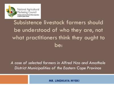 Subsistence livestock farmers should be understood of who they are, not what practitioners think they ought to be: A case of selected farmers in Alfred Nzo and Amathole District Municipalities of the Eastern Cape Provinc