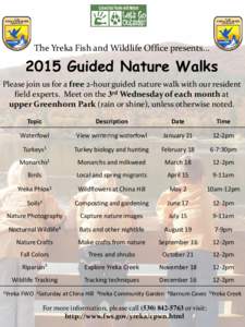 The Yreka Fish and Wildlife Office presents…  2015 Guided Nature Walks Please join us for a free 2-hour guided nature walk with our resident field experts. Meet on the 3rd Wednesday of each month at upper Greenhorn Par