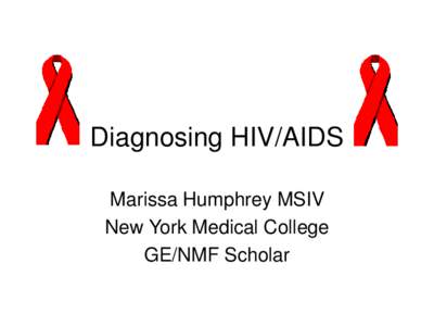 Diagnosing HIV/AIDS Marissa Humphrey MSIV New York Medical College GE/NMF Scholar  Introduction