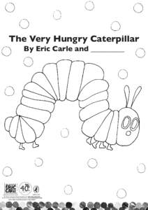 The Very Hungry Caterpillar By Eric Carle and _________ Illustration © Eric Carle  puffin.co.uk