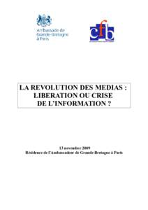 LA REVOLUTION DES MEDIAS : LIBERATION OU CRISE DE L’INFORMATION ? 13 novembre 2009 Résidence de l’Ambassadeur de Grande-Bretagne à Paris