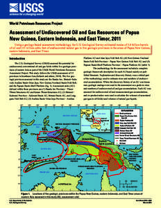 World Petroleum Resources Project  Assessment of Undiscovered Oil and Gas Resources of Papua New Guinea, Eastern Indonesia, and East Timor, 2011 Using a geology-based assessment methodology, the U.S. Geological Survey es