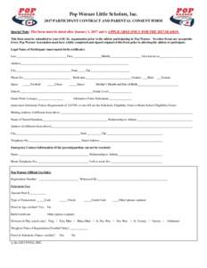 Clear All Fields  Pop Warner Little Scholars, IncPARTICIPANT CONTRACT AND PARENTAL CONSENT FORM Special Note: This form must be dated after January 1, 2017 and is APPLICABLE ONLY FOR THE 2017 SEASON. This form mus