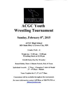 ACGCYouth Wrestling Tournament Sunday, February 8th , 2015 ACGC High School MN State Hwy 4, Grove City, MN Grades PreK - 6