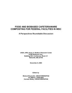 FOOD AND BIOBASED CAFETERIAWARE COMPOSTING FOR FEDERAL FACILITIES IN WDC A Perspectives Roundtable Discussion USDA, ARS, Henry A. Wallace Research Center[removed]Baltimore Ave.,