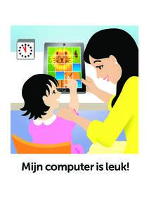 Mijn computer is leuk!  Dit boekje kan je voorlezen aan kinderen van 2,5 tot 6 jaar. In elk hoofdstuk staan een paar vragen voor de kinderen. Dit boekje kan je ook gebruiken bij themabijeenkomsten met ouders. Kijk dan 