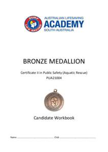 BRONZE MEDALLION Certificate II in Public Safety (Aquatic Rescue) PUA21004 Candidate Workbook