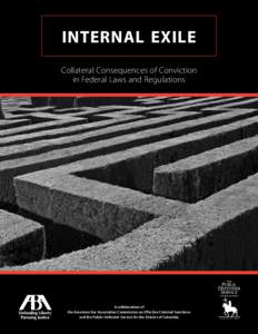 internal exile Collateral Consequences of Conviction in Federal Laws and Regulations A collaboration of the American Bar Association Commission on Effective Criminal Sanctions