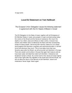 15 AprilLocal EU Statement on Yom HaShoah The European Union Delegation issues the following statement in agreement with the EU Heads of Mission in Israel