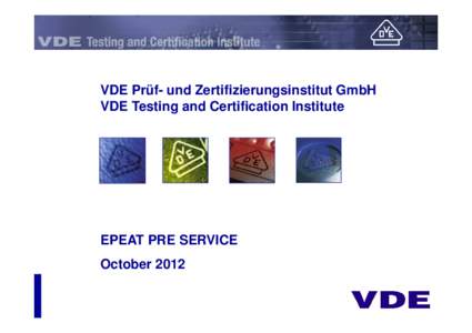 VDE Prüf- und Zertifizierungsinstitut GmbH VDE Testing and Certification Institute EPEAT PRE SERVICE October 2012